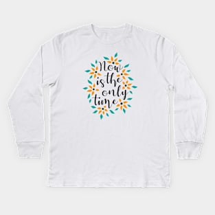 Now Is The Only Time 05 Kids Long Sleeve T-Shirt